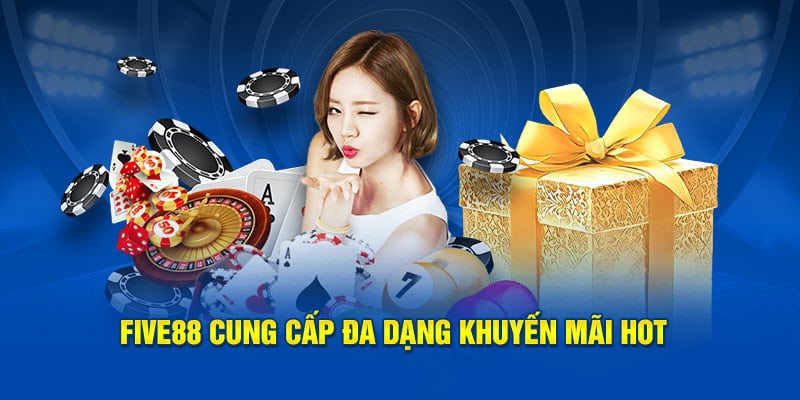 FIVE88 cung cấp đa dạng khuyến mãi hot