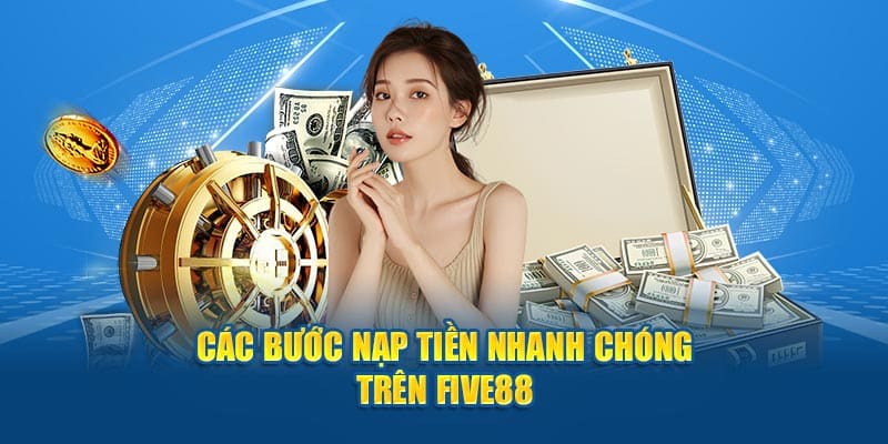 cac buoc nap tien nhanh chong tren five88