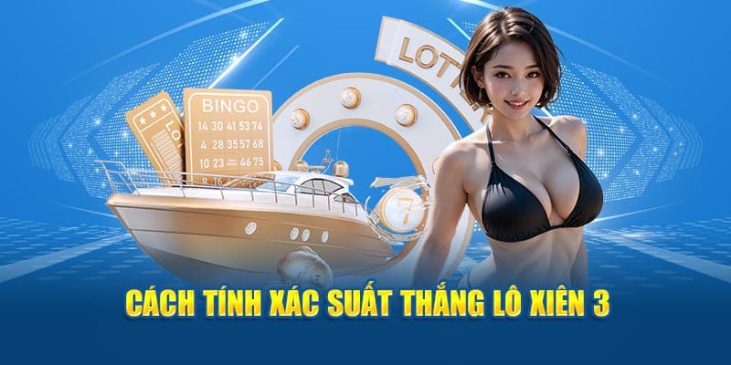 Cách tính xác suất thắng lô xiên 3