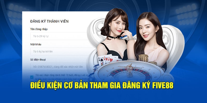 dieu kien co ban tham gia dang ky five88