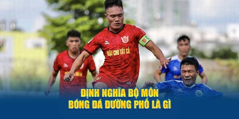 Định nghĩa bộ môn bóng đá đường phố là gì