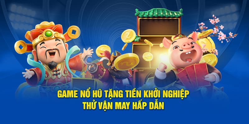 game no hu tang tien khoi nghiep thu van may hap dan