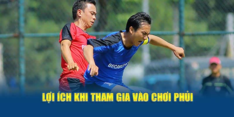 Lợi ích khi tham gia vào chơi phủi