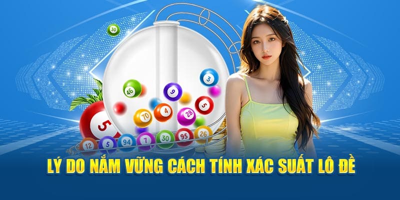 Lý do nắm vững cách tính xác suất lô đề