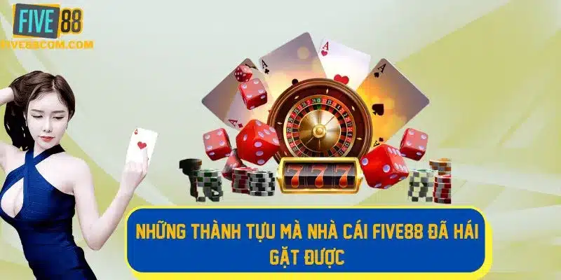 Nhà cái FIVE 88 hái gặt được nhiều thành tựu