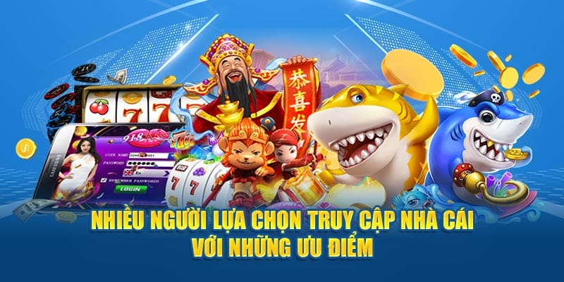 nhieu nguoi lua chon truy cap nha cai voi nhung uu diem