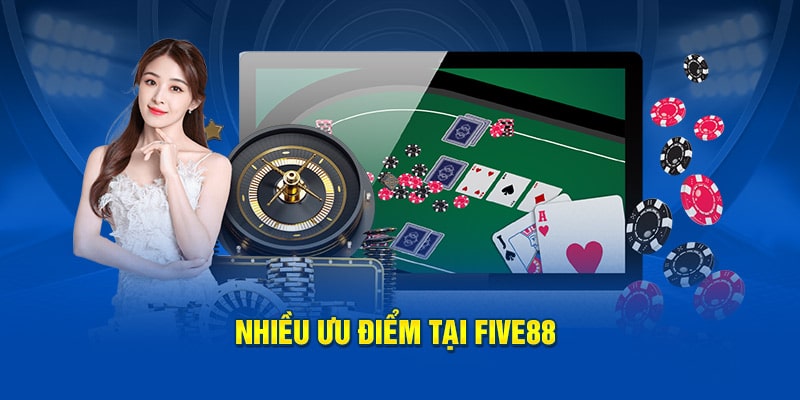 Nhiều ưu diểm tại FIVE88