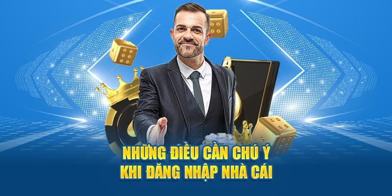 nhung dieu can chu y khi dang nhap nha cai