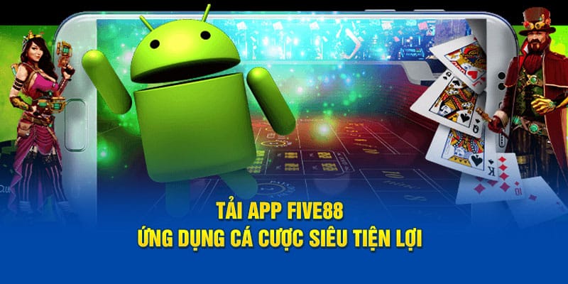 tai app five88 ung dung ca cuoc sieu tien loi