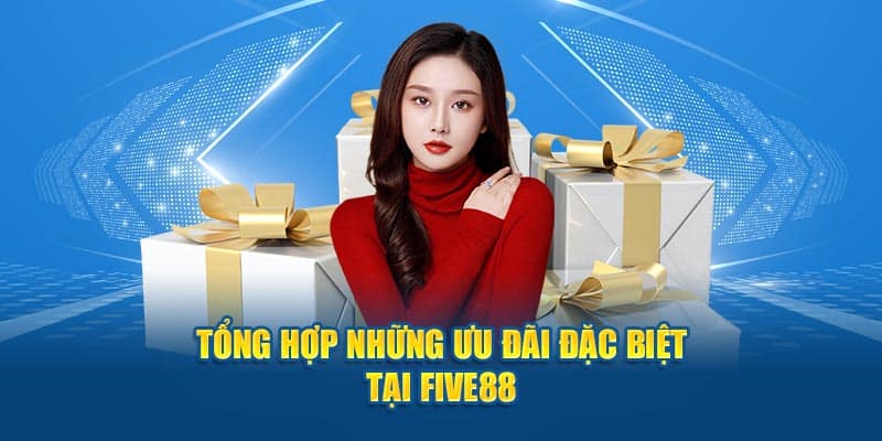 tong hop nhung uu dai dac bie tai five88