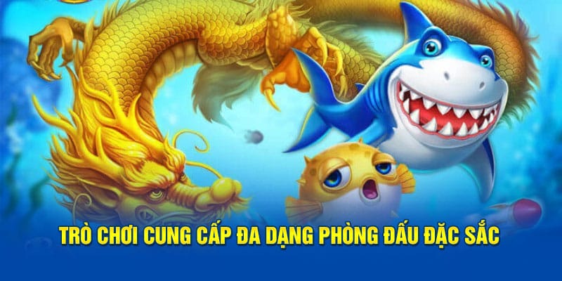 Trò chơi cung cấp đa dạng phòng đấu đặc sắc